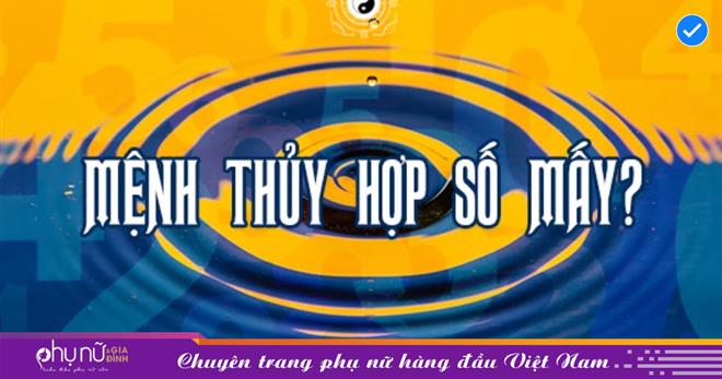 Mệnh Thủy là số mấy?  Làm thế nào để ứng dụng con số đỏ may mắn của Thủy?