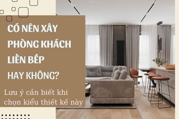 sở hữu nên xây dựng phòng liền bếp hay ko?  Lưu ý cần biết lúc tìm this design type