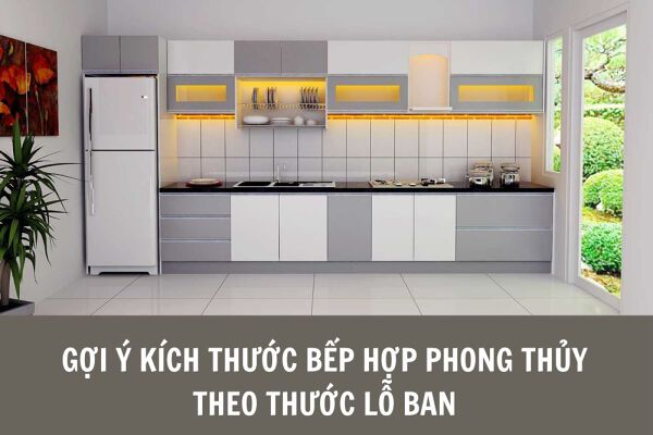 Gợi ý kích thước phòng bếp hợp phong thủy theo kích thước lỗ ban cho game thủ