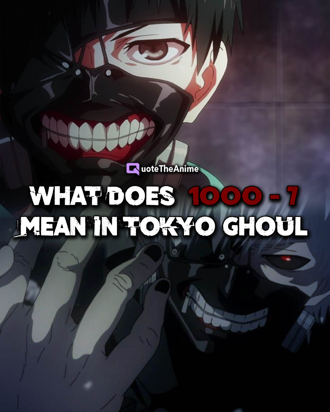 1000-7 là gì?  Điều đó có nghĩa là gì ở Tokyo Ghoul